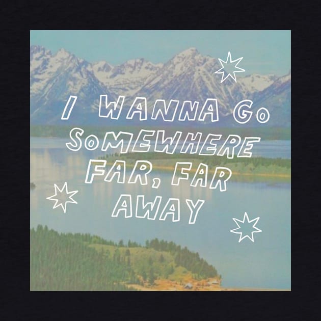 I Wanna Go Somewhere Far Far Away by Clandestine Letters